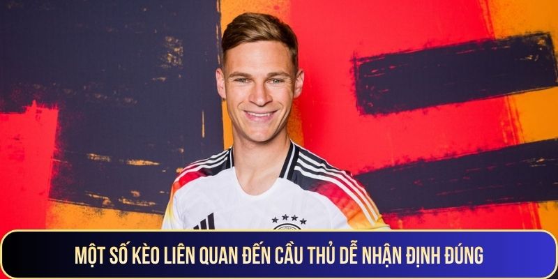 Một số kèo liên quan đến cầu thủ dễ nhận định đúng