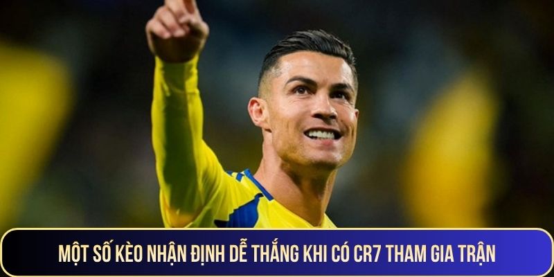 Một số kèo nhận định dễ thắng khi có CR7 tham gia trận