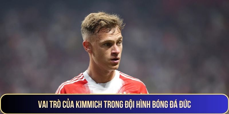 Vai trò của Kimmich trong đội hình bóng đá Đức