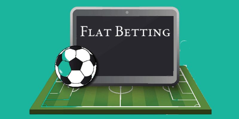 Chiến thuật Flat Betting là phương pháp quản lý hiệu quả nhất 